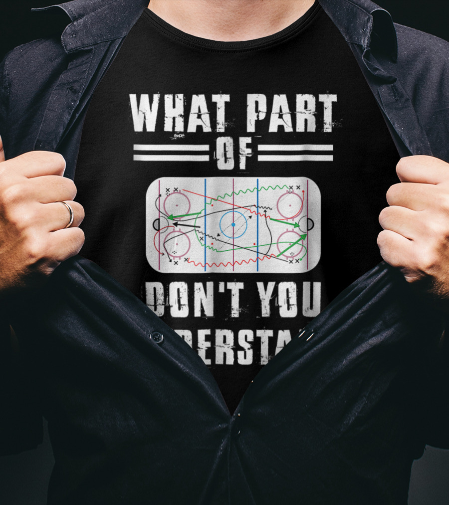 What Part Of Don't You Understand Hockey Rink Strategy Diagram Mens Great Hilarious Gear Fan Player Coach T-Shirt