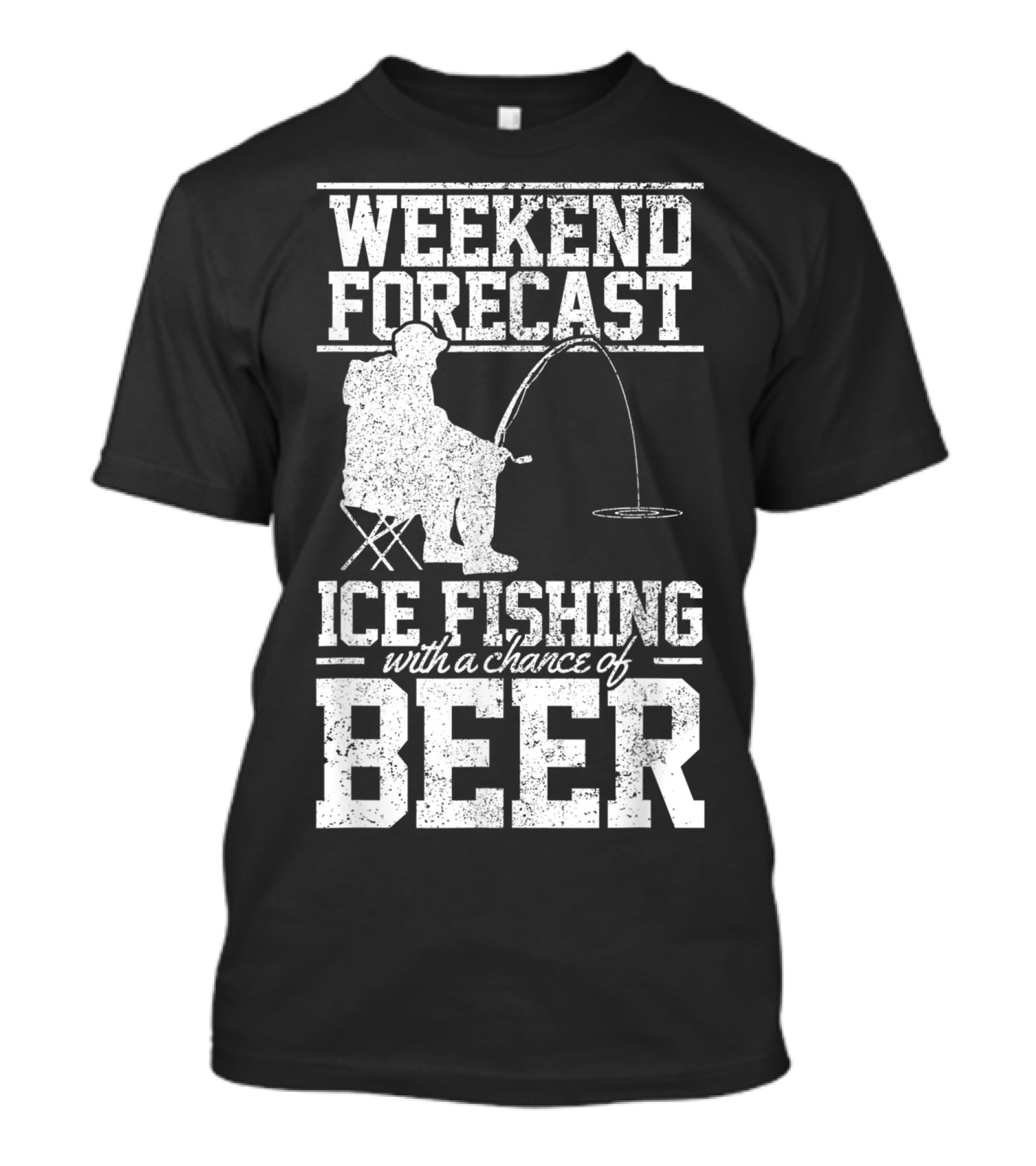 Weekend Forecast Ice Fishing With A Chance Of Beer T-Shirt