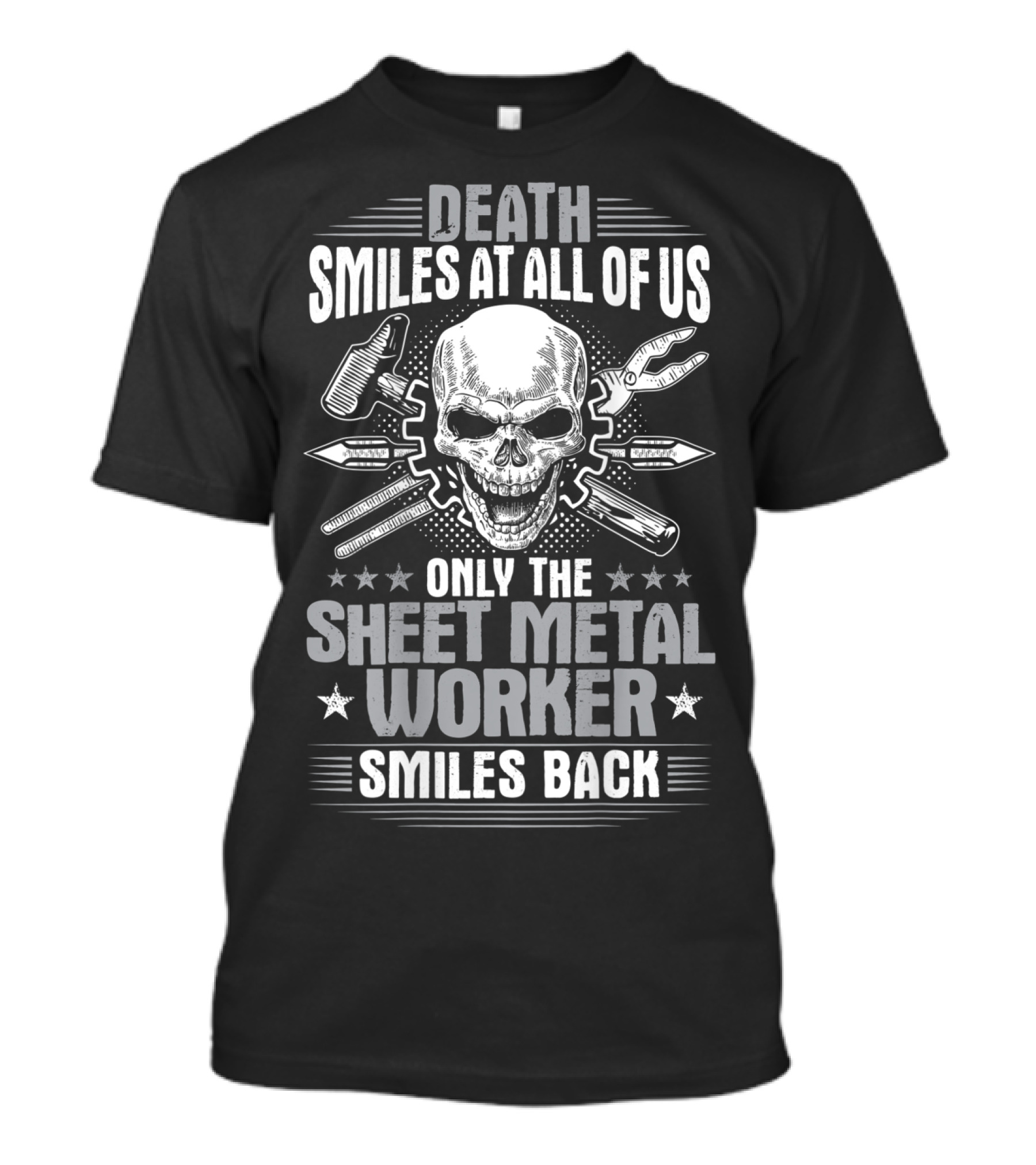 Death Smiles At All Of Us Only The Sheet Metal Worker Smiles Back T-Shirt