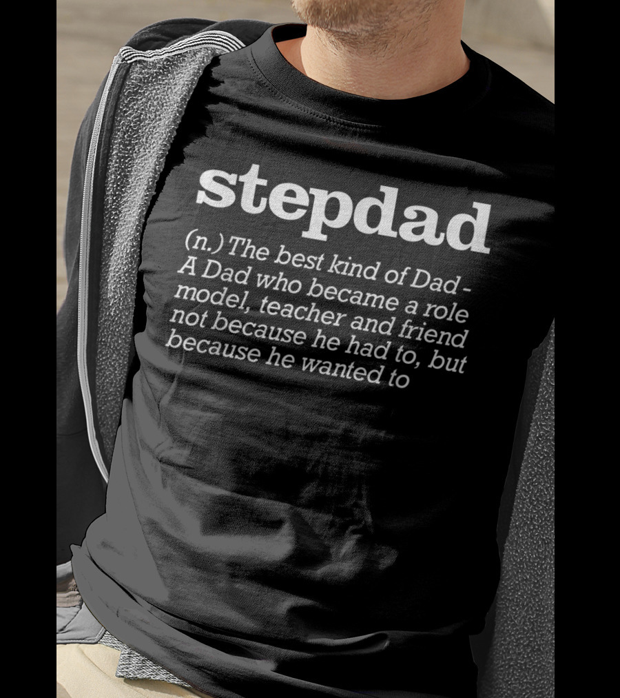 Stepdad Definition The Best Kind Of Dad A Role Model Teacher And Friend T-Shirt