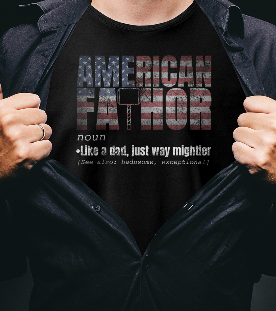 American Fa Thor Noun Like A Dad Just Way Mightier T-Shirt