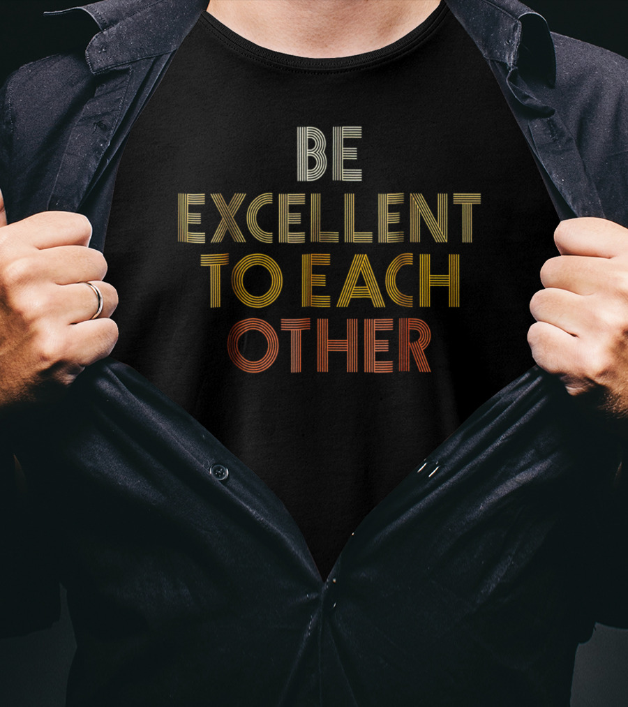 Be Excellent To Each Other Bill And Ted T-Shirt