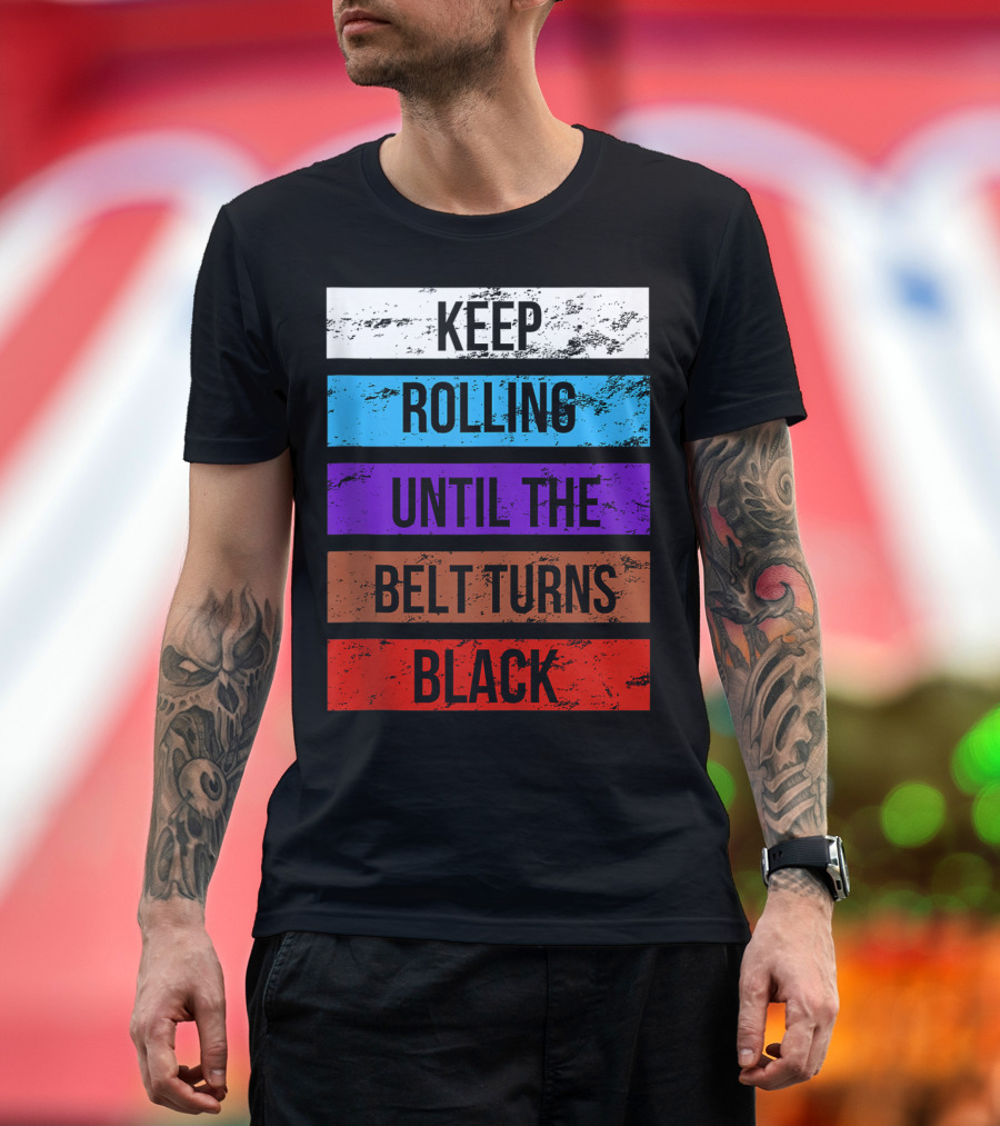 Keep Rolling Until the Belt Turns Black Brazilian Jiu Jitsu for BJJ Lovers Tank T-Shirt