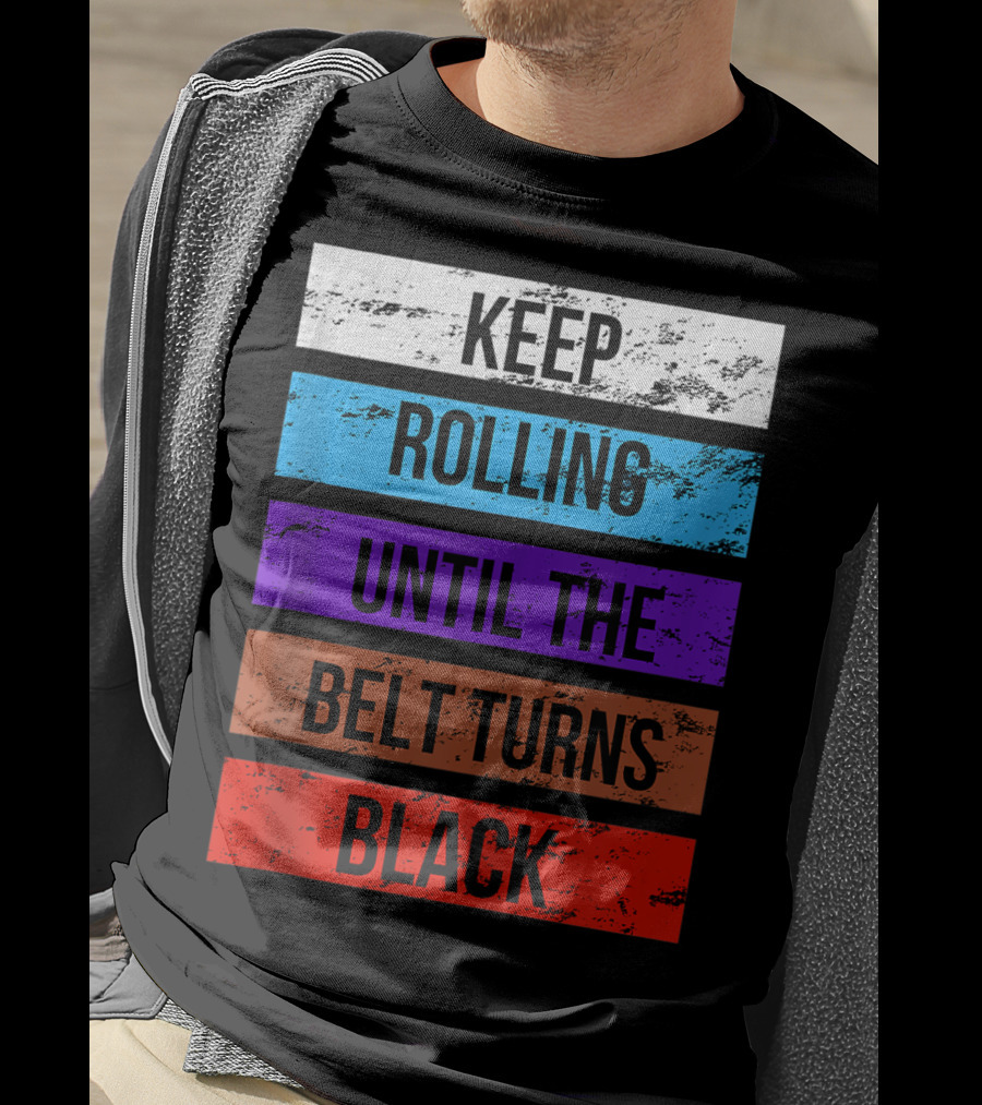 Keep Rolling Until The Belt Turns Black Brazilian Jiu Jitsu For BJJ Lovers Tank T-Shirt