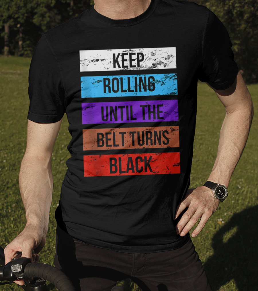 Keep Rolling Until The Belt Turns Black Brazilian Jiu Jitsu For BJJ Lovers Tank T-Shirt