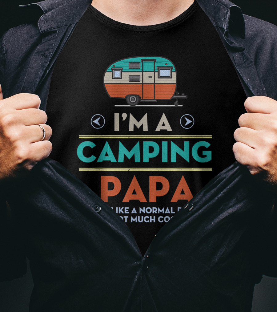 I'm A Camping Papa Just Like A Normal Papa Except Much Cooler T-Shirt