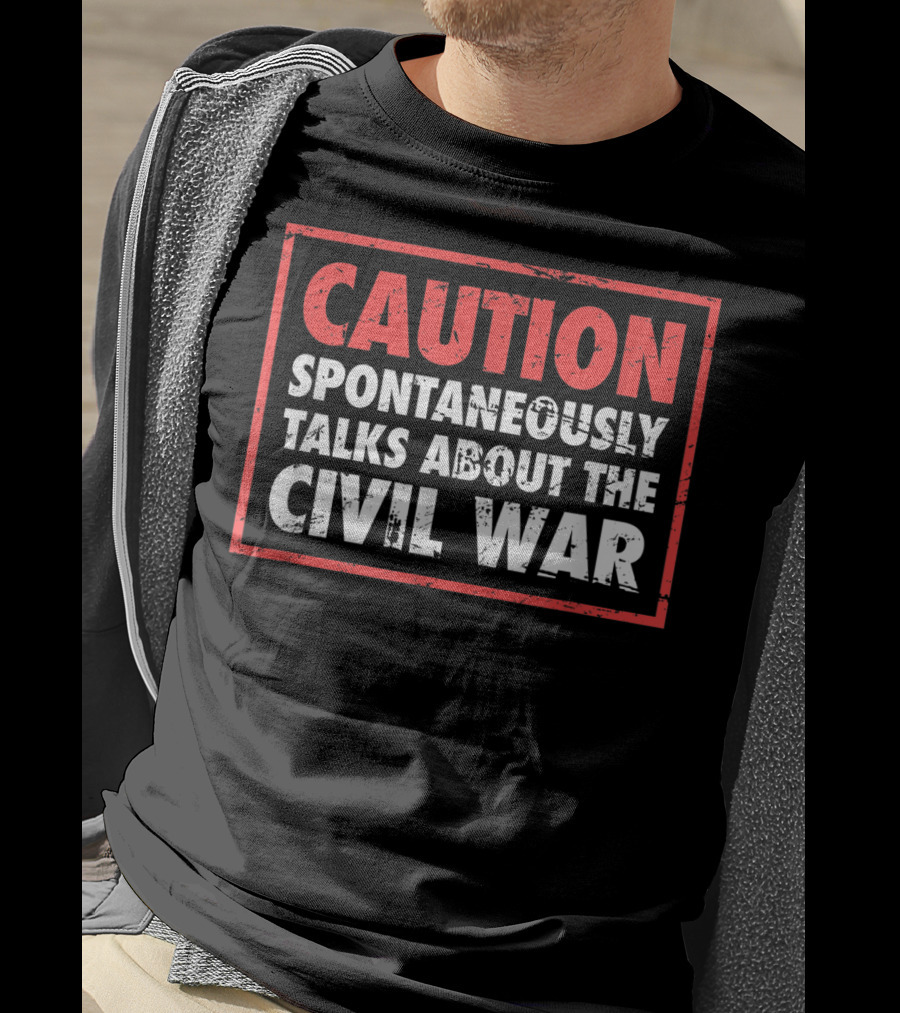 CAUTION Spontaneously Talks About The Civil War T-Shirt