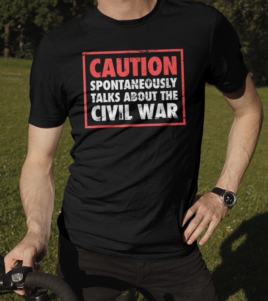CAUTION Spontaneously Talks About The Civil War T-Shirt
