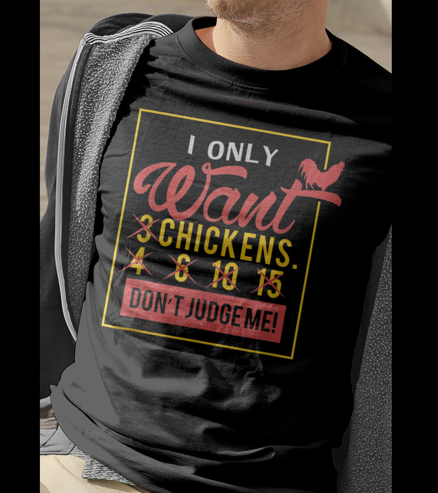 I Only Want 3 Chickens Don't Judge Me T-Shirt