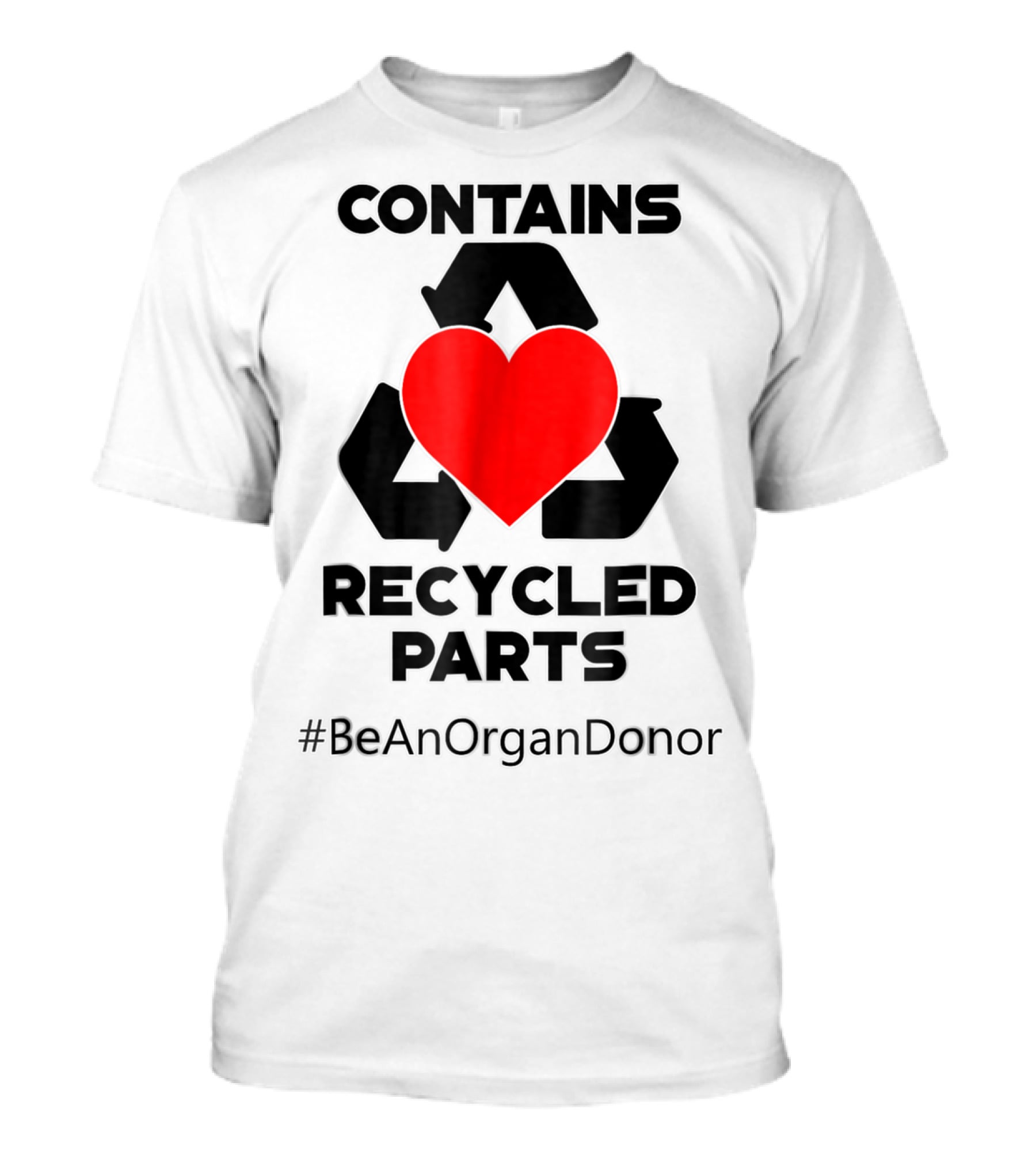 Contains Recycled Parts Heart Transplant Recipient #BeAnOrganDonor T-Shirt