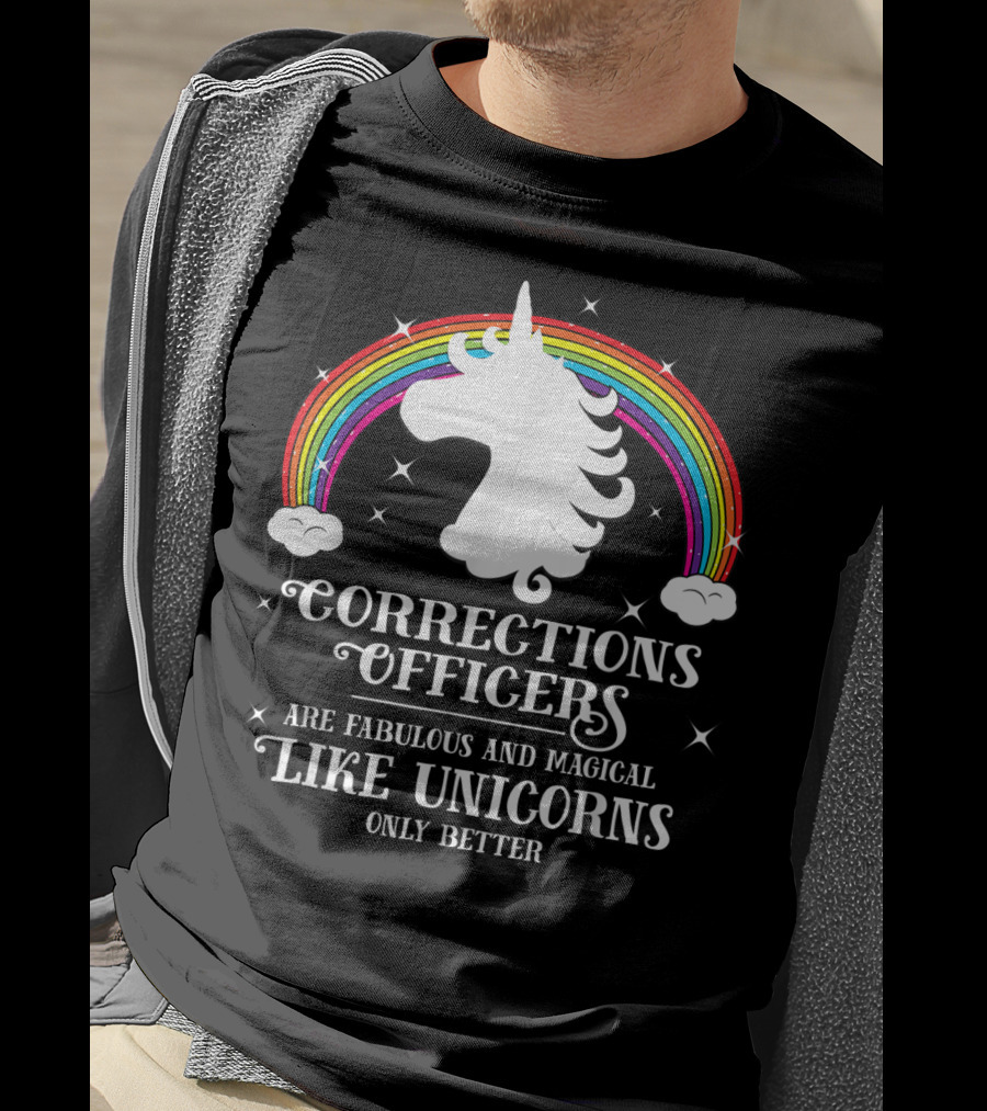Corrections Officers Are Fabulous And Magical Like Unicorns Only Better T-Shirt