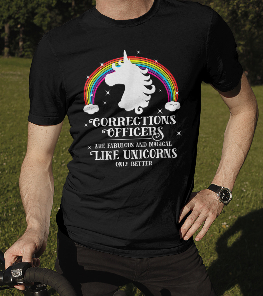 Corrections Officers Are Fabulous And Magical Like Unicorns Only Better T-Shirt