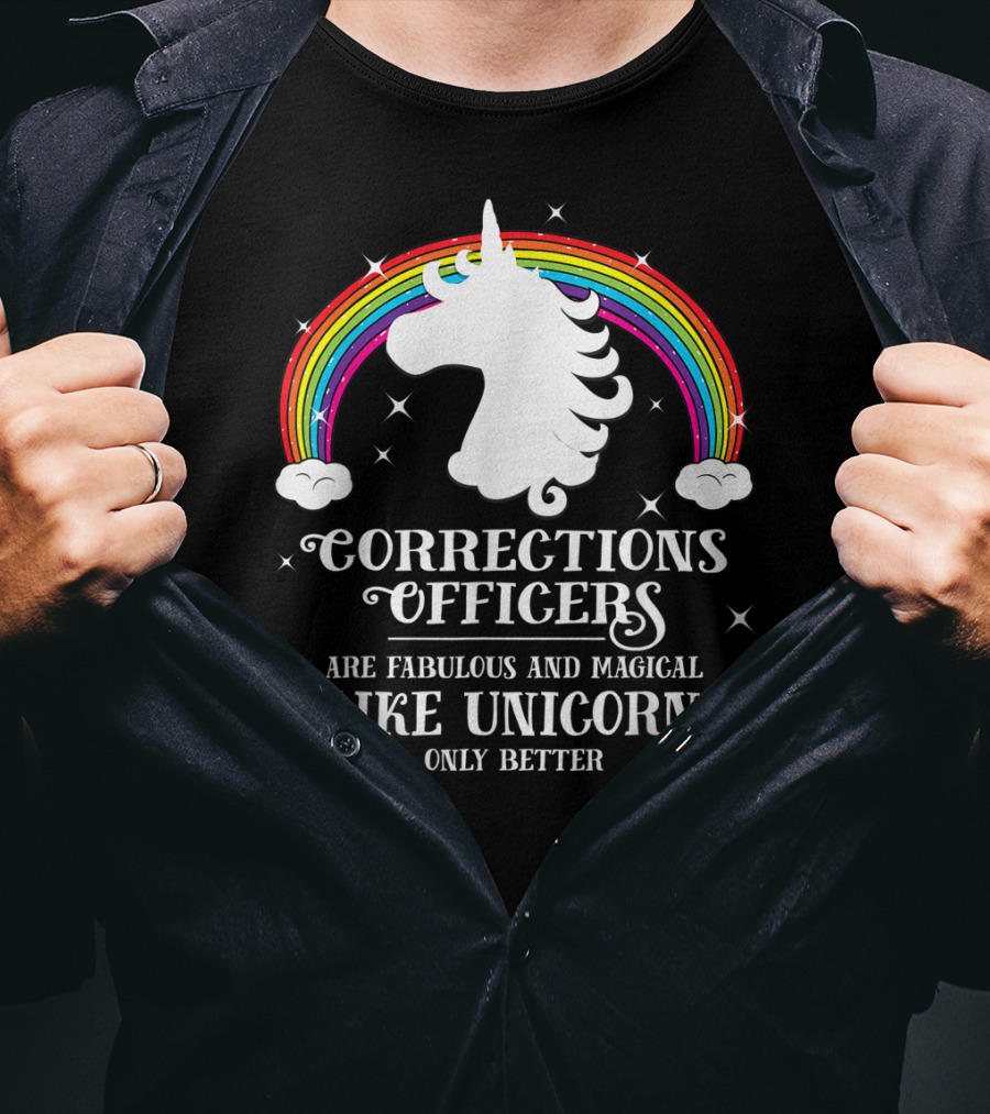 Corrections Officers Are Fabulous And Magical Like Unicorns Only Better T-Shirt