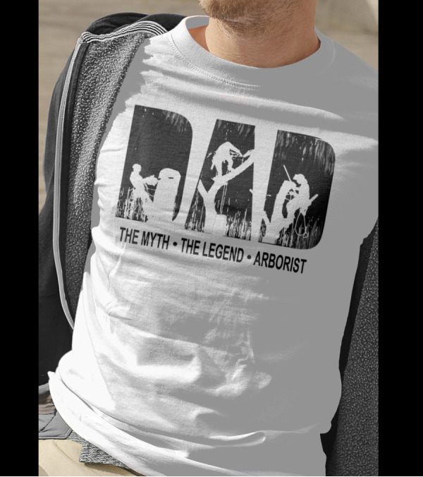 Dad The Myth The Legend Arborist T-Shirt