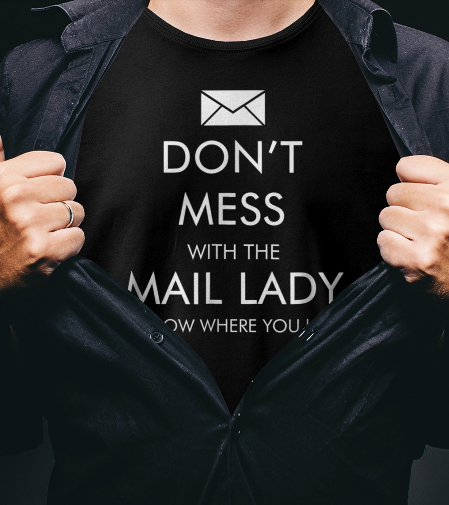Don't Mess With The Mail Lady I Know Where You Live T-Shirt