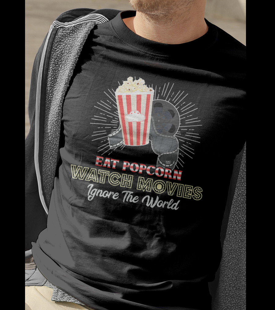 Eat Popcorn Watch Movies Ignore The World T-Shirt