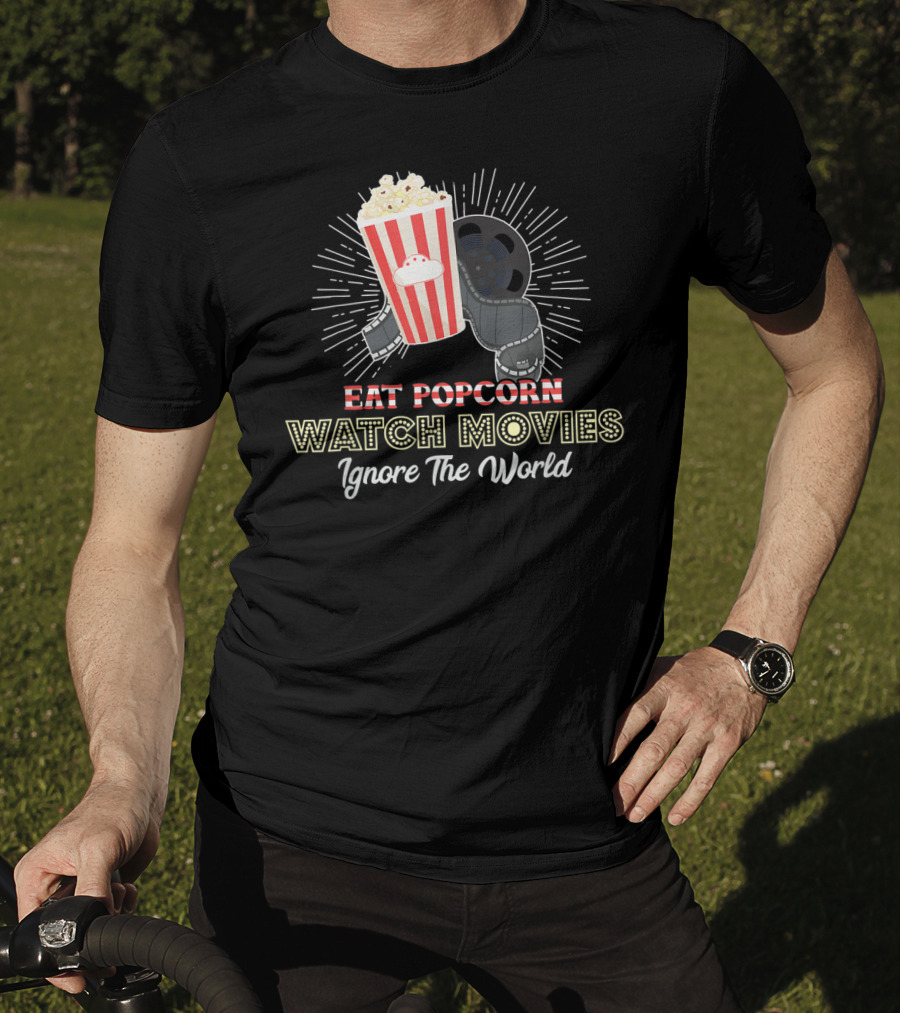 Eat Popcorn Watch Movies Ignore The World T-Shirt