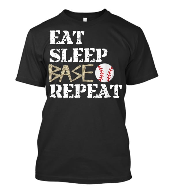 Eat Sleep Base Baseball Repeat For Fans Players T-Shirt