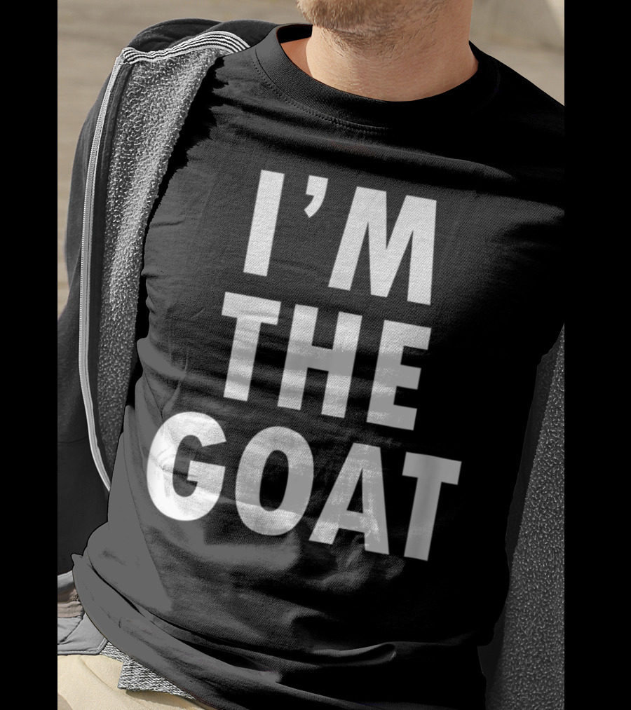 Epic I'm The GOAT I'm The Greatest Of All Time T-Shirt