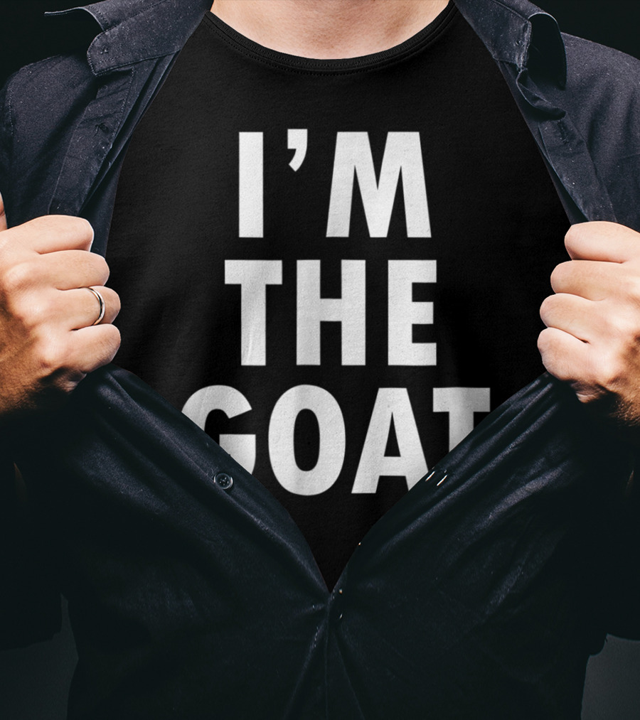 Epic I'm The GOAT I'm The Greatest Of All Time T-Shirt