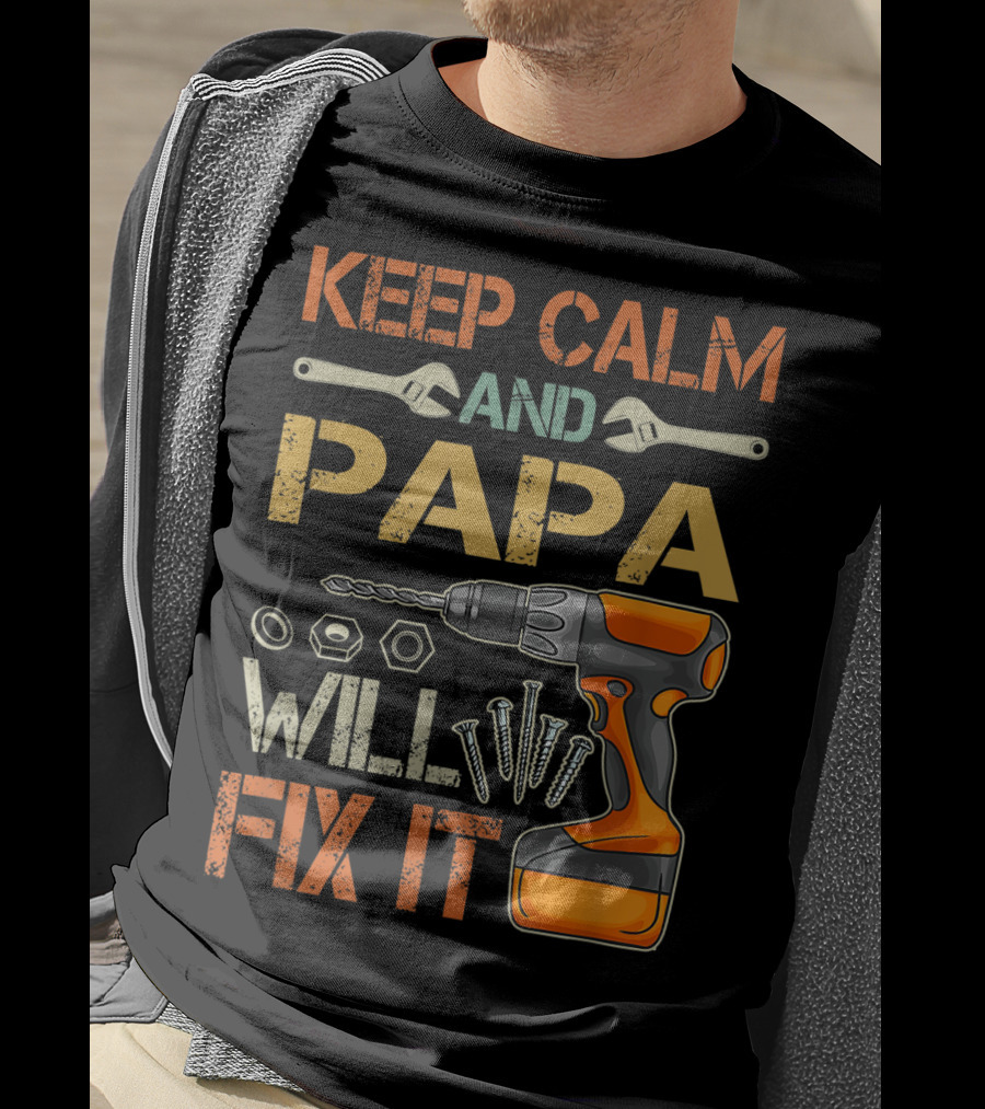 Keep Calm And Papa Will Fix It Father's Day Drill And Wrench Tools T-Shirt