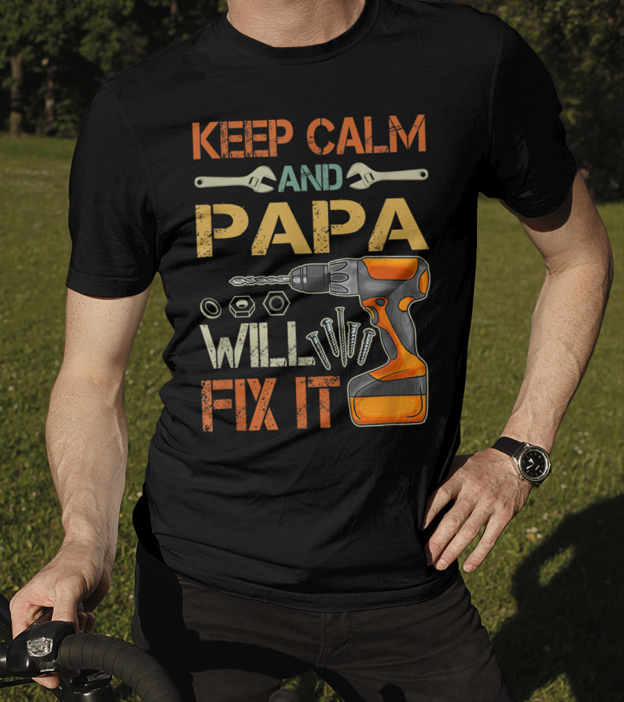Keep Calm And Papa Will Fix It Father's Day Drill And Wrench Tools T-Shirt