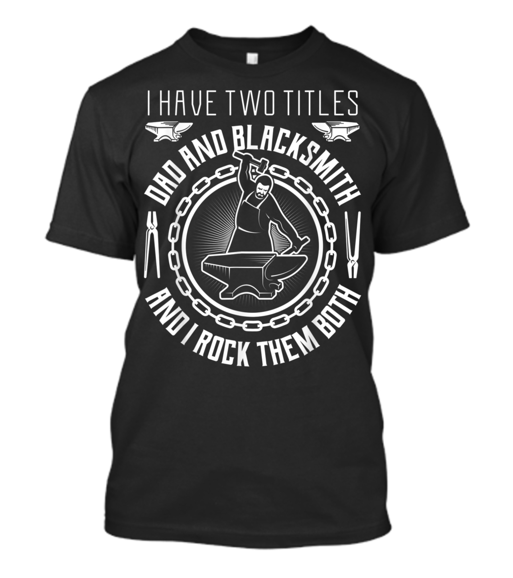I Have Two Titles Dad And Blacksmith And I Rock Them Both T-Shirt