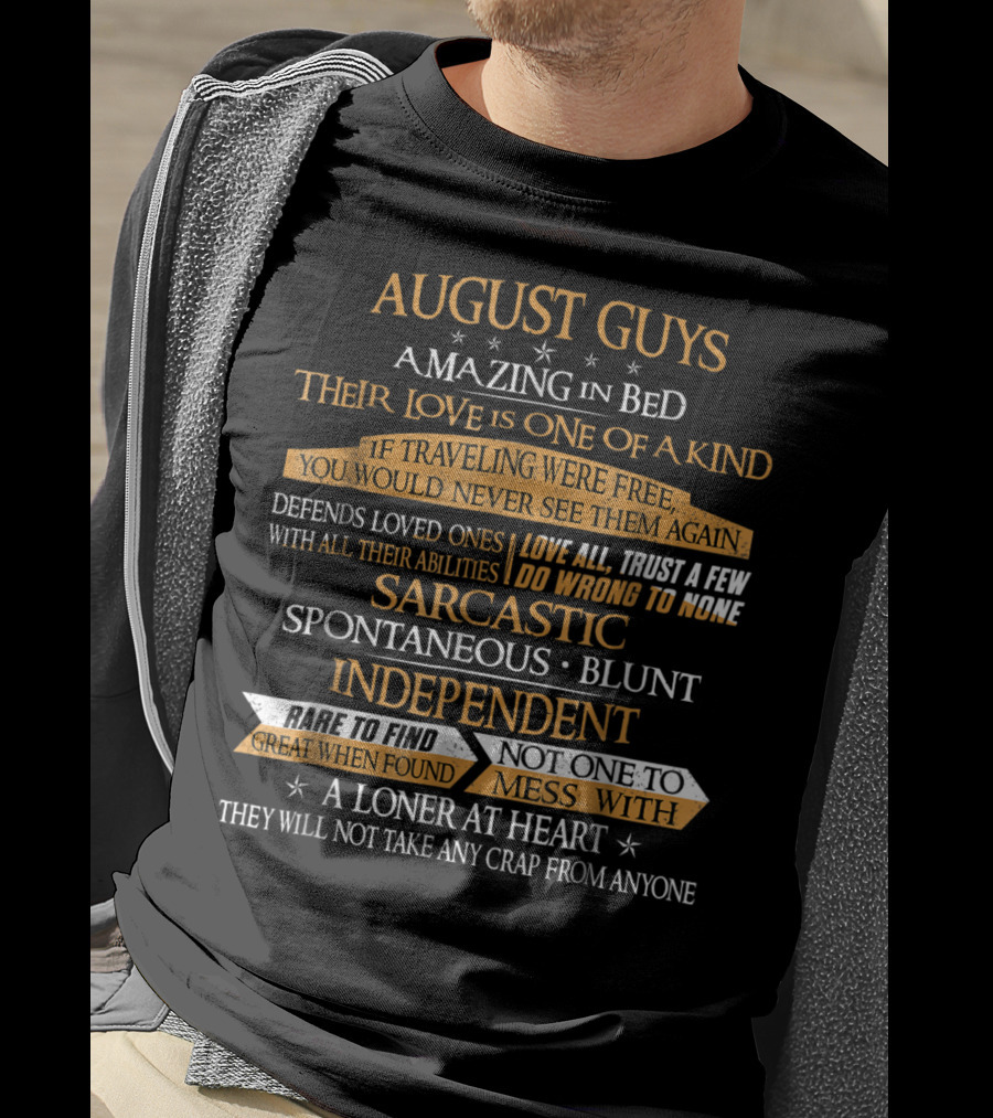 August Guys Amazing In Bed Love Is One Of A Kind Trust A Few Sarcastic Spontaneous Blunt Independent Loner At Heart T-Shirt