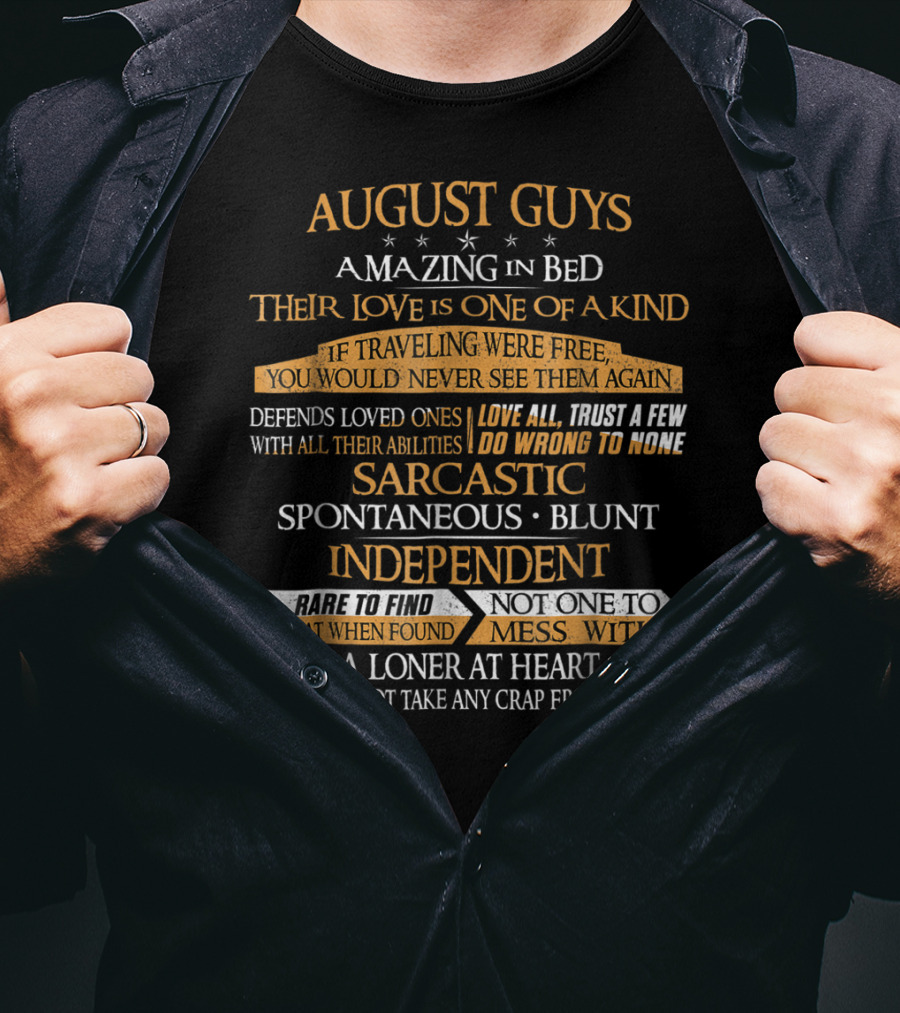 August Guys Amazing In Bed Love Is One Of A Kind Trust A Few Sarcastic Spontaneous Blunt Independent Loner At Heart T-Shirt