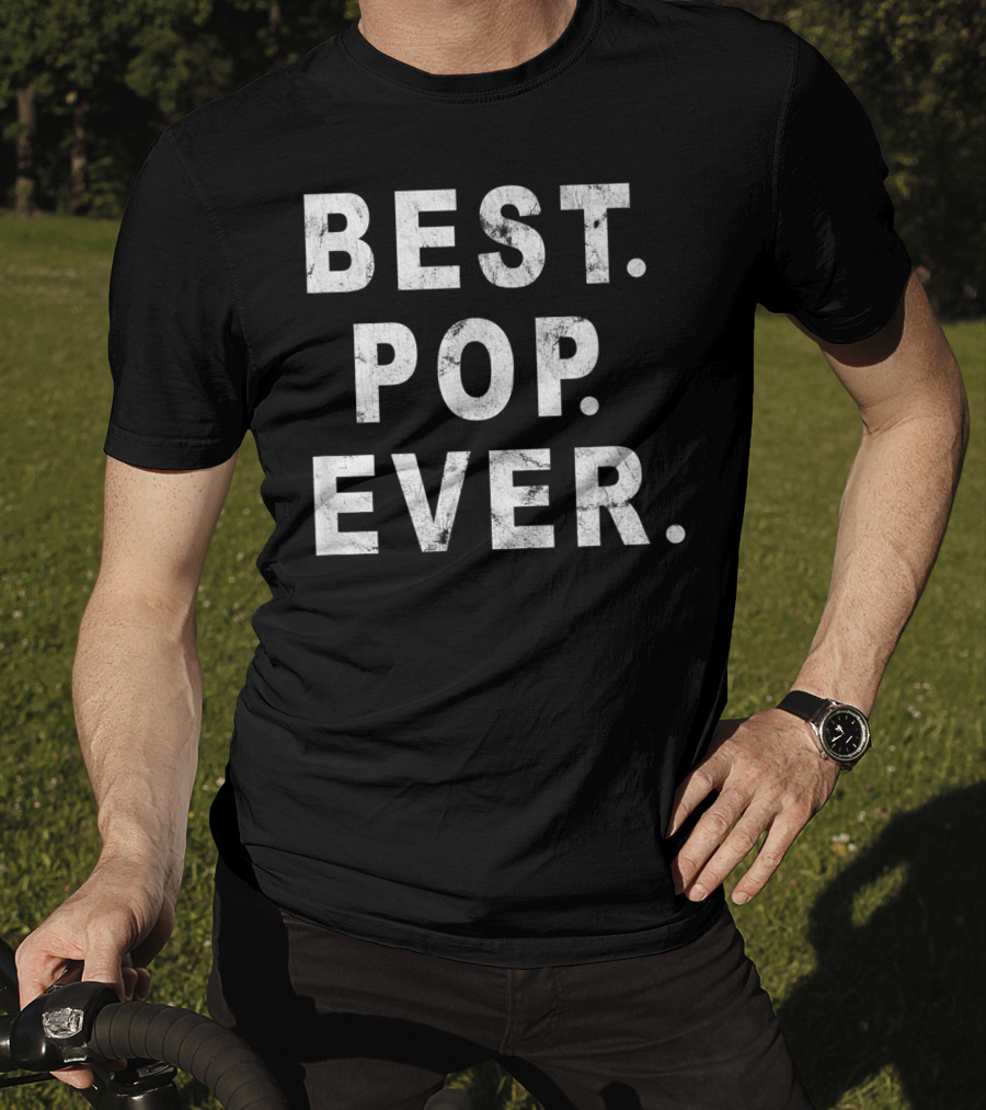 Best Pop Ever Dad Dad Papa Daddy Pop T-Shirt
