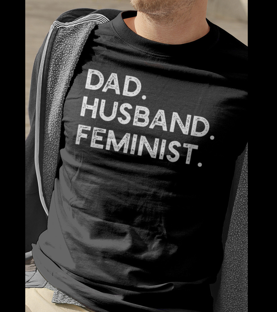 Dad Husband Feminist Empowerment T-Shirt
