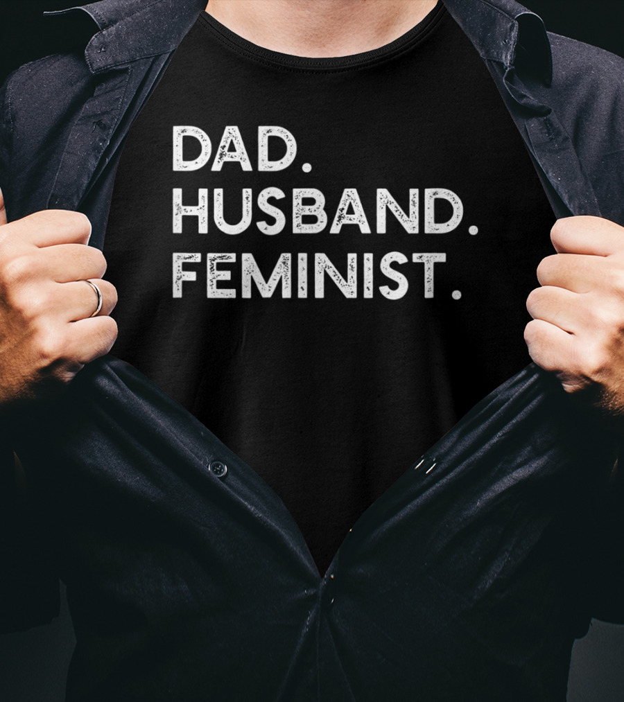 Dad Husband Feminist Empowerment T-Shirt