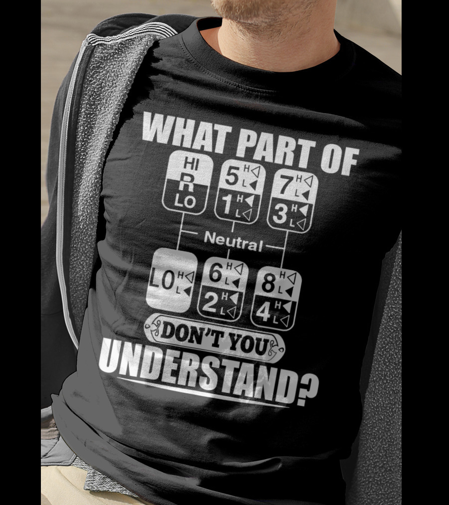 Funny Trucker Gearshift What Part Don't You Understand T-Shirt