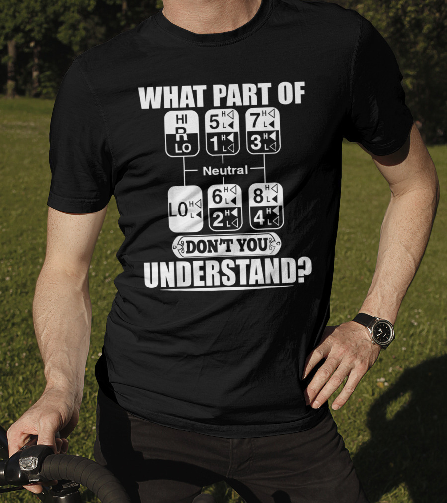 Funny Trucker Gearshift What Part Don't You Understand T-Shirt