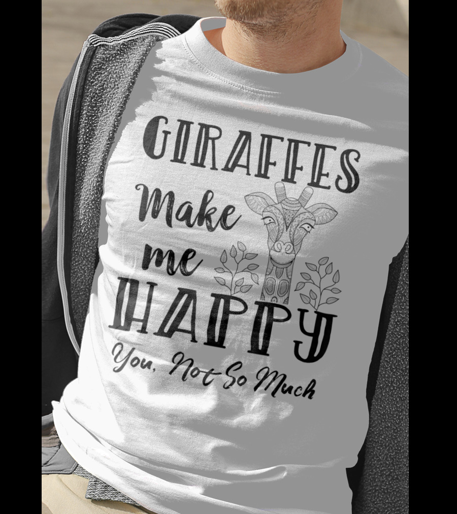Giraffes Make Me Happy You Not So Much Giraffe Lovers T-Shirt