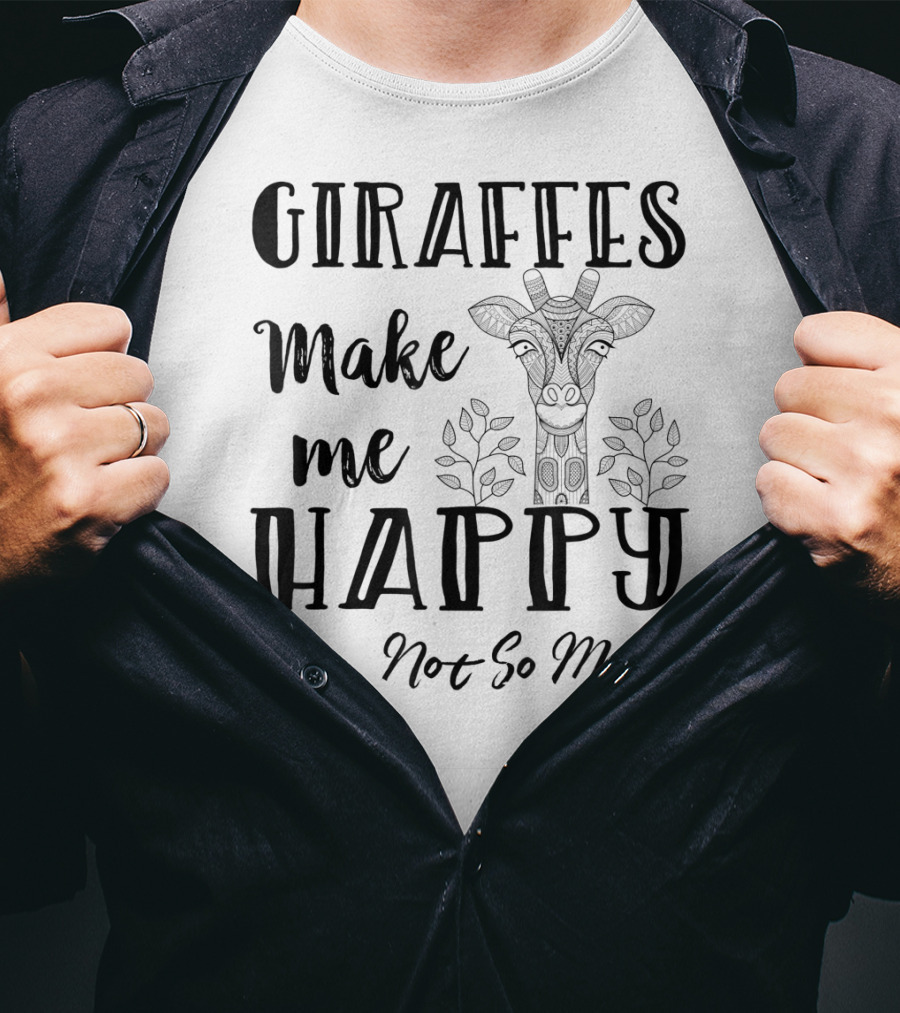 Giraffes Make Me Happy You Not So Much Giraffe Lovers T-Shirt