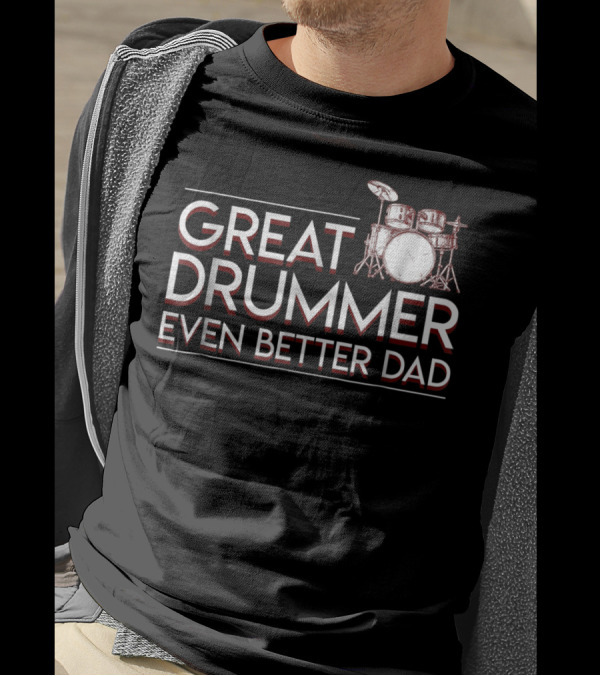 Great Drummer Even Better Dad Drum Set Musician Fatherhood Pride T-Shirt