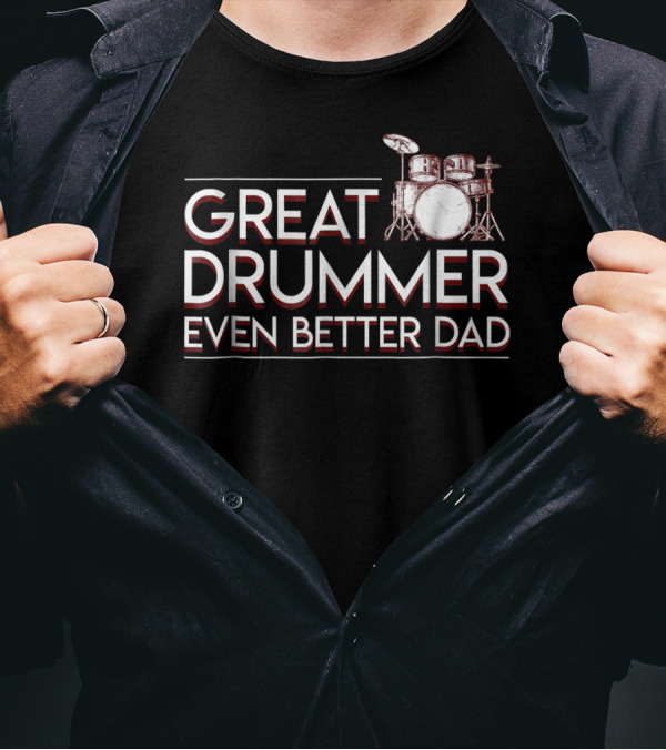 Great Drummer Even Better Dad Drum Set Musician Fatherhood Pride T-Shirt