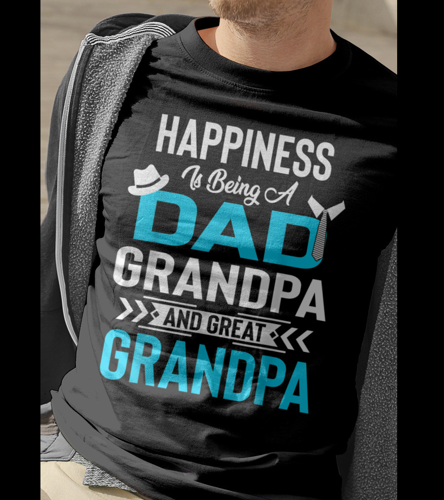 Happiness Is Being A Dad Grandpa And Great Grandpa With Hat And Tie Elements T-Shirt