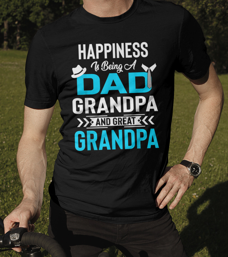 Happiness Is Being A Dad Grandpa And Great Grandpa With Hat And Tie Elements T-Shirt