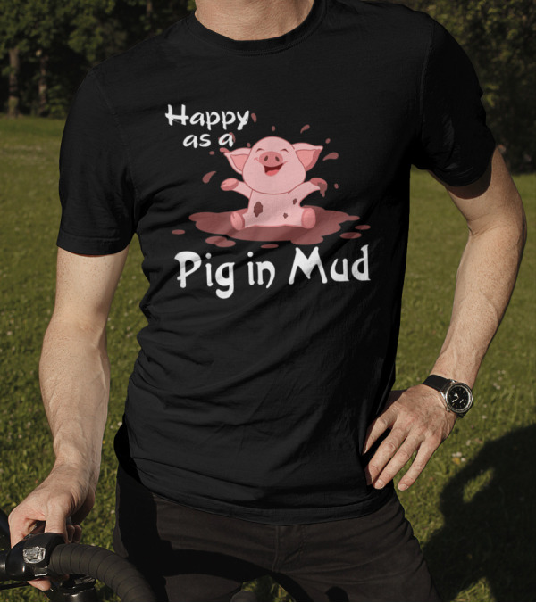 Happy As A Pig In Mud Playful Piggy In Splashes T-Shirt