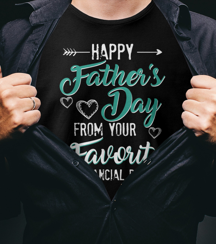 Happy Father's Day From Your Favorite Financial Burden T-Shirt