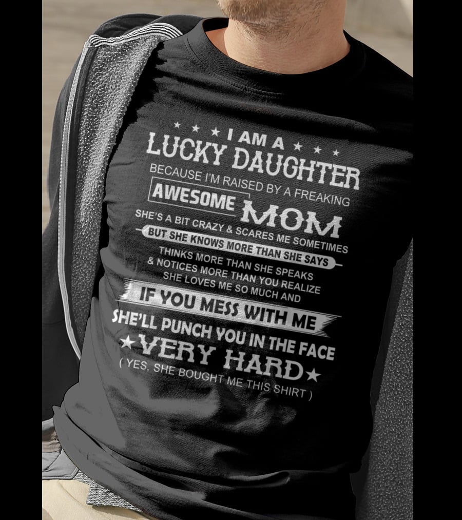 I Am A Lucky Daughter Raised By A Freaking Awesome Mom She's A Bit Crazy Punch You In The Face Very Hard T-Shirt