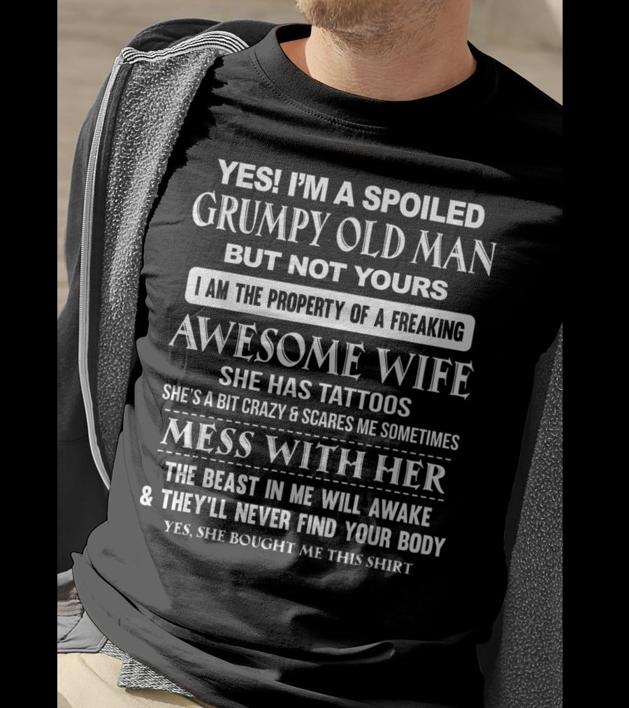 YES I’m A Spoiled Grumpy Old Man Mess With Her The Beast In Me Will Awake T-Shirt