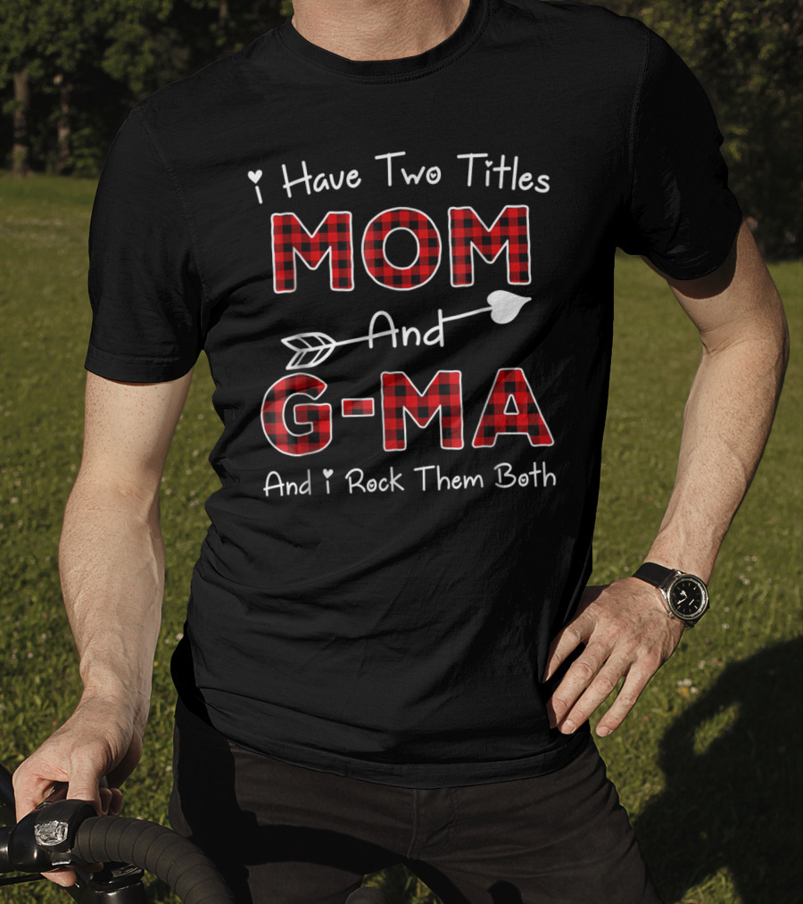 I Have Two Titles Mom And G-Ma Plaid And I Rock Them Both T-Shirt