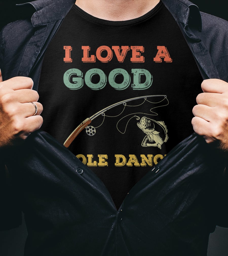 I Love A Good Pole Dance Fishing Bass T-Shirt