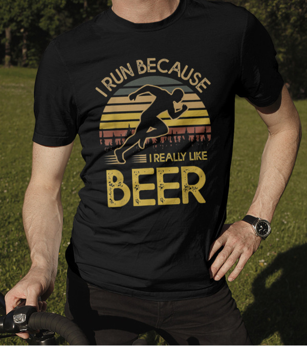 I Run Because I Really Like Beer Running T-Shirt