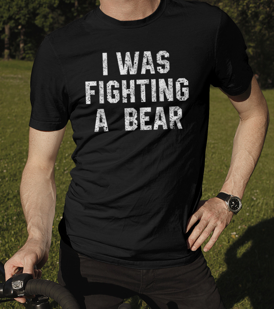 I Was Fighting A Bear Funny Injury Recovery Humorous Adventure Story T-Shirt