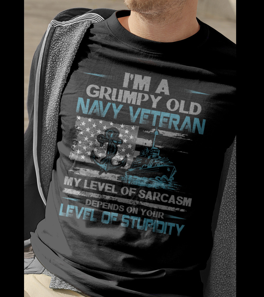 I'm A Grumpy Old Navy Veteran My Level Of Sarcasm Depends On Your Level Of Stupidity Anchor Warship Flag T-Shirt