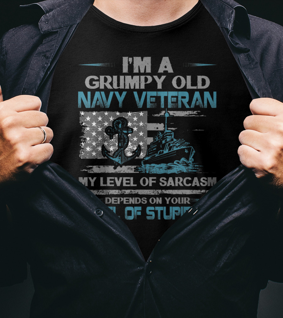 I'm A Grumpy Old Navy Veteran My Level Of Sarcasm Depends On Your Level Of Stupidity Anchor Warship Flag T-Shirt